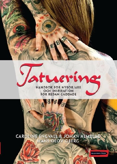 Tatuering : handbok för nybörjare och inspiration för redan gaddade; Caroline Engvall, Hans-Olov Öberg; 2009