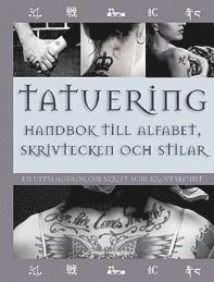 Tatuering : handbok till alfabet, skrivtecken & stilar - en uppslagsbok om skrift som kroppskonst; Vince Hemingson; 2010