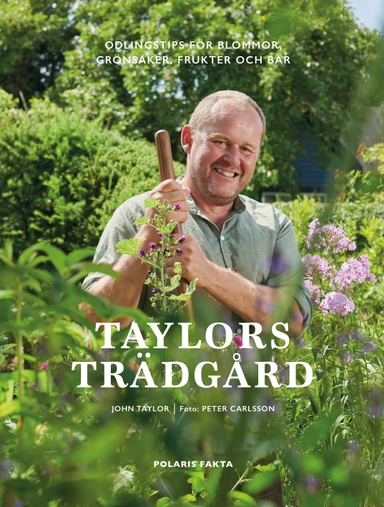 Taylors trädgård : odlingstips för blommor, grönsaker, frukter och bär; John Taylor; 2022