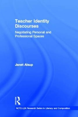 Teacher identity discourses : negotiating personal and professional spaces; Janet. Alsup; 2006
