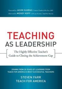 Teaching As Leadership: The Highly Effective Teacher's Guide to Closing the; Teach For America, Steven Farr; 2010
