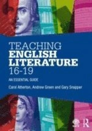 Teaching English literature 16-19 : an essential guide; Carol Atherton; 2013