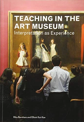 Teaching in the art museum : interpretation as experience; Rika Burnham; 2011