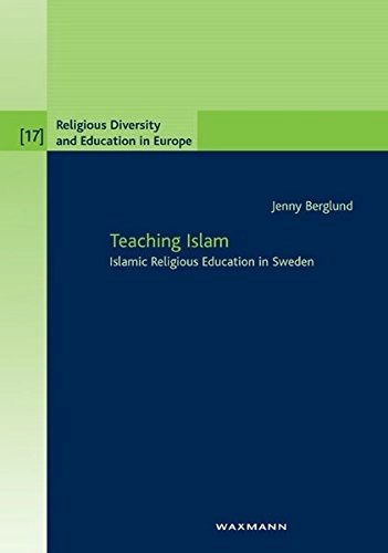 Teaching Islam: Islamic Religious Education in SwedenVolym 17 av Religious diversity and education in Europe, ISSN 1862-9547Volym 3 av Research on religious and spiritual education