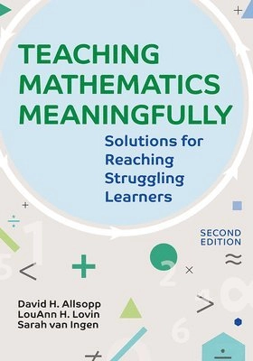 Teaching mathematics meaningfully : solutions for reaching struggling learners; David H. Allsopp; 2018