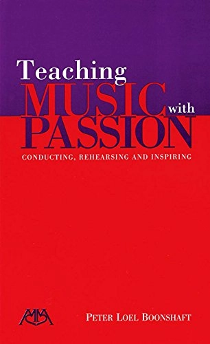 Teaching music with passion : conducting, rehearsing, and inspiring; Peter Loel. Boonshaft; 2002