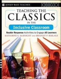 Teaching the Classics in the Inclusive Classroom: Reader Response Activitie; Katherine S. McKnight, Bradley P.Berlage; 2007