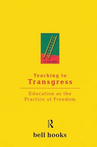Teaching to transgress : education as the practice of freedom