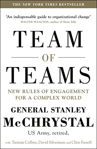 Team of teams : new rules of engagement for a complex world; Stanley McChrystal; 2015