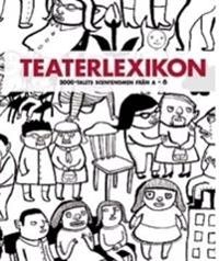 Teaterlexikon : Scenfenomen på 2000-talet från a-ö; Jenny Aschenbrenner, Ylva Lagercrantz, Cecilia Djurberg, Malin Palmqvist, Anna Håkansson, Catharina Cavalli; 2007