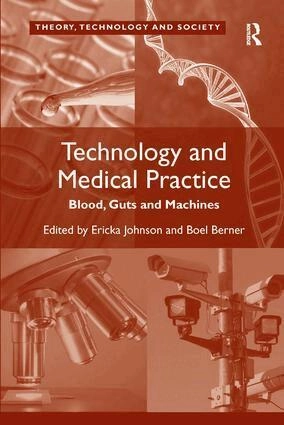 Technology and medical practice : blood, guts and machines