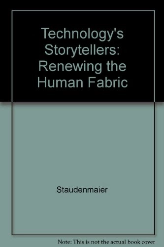 Technology's storytellers : reweaving the human fabric; John M. Staudenmaier; 1985