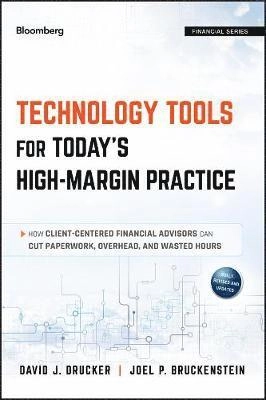Technology Tools for Today's High-Margin Practice: How Client-Centered Fina; David J. Drucker, Joel P. Bruckenstein; 2013