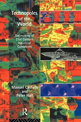 Technopoles of the world : the making of twenty-first-century industrial complexes