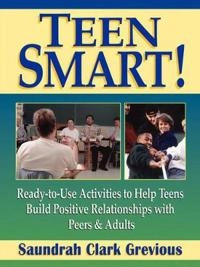 Teen Smart!: Ready To Use Activities To Help Teens Build Positive Relations; Saundrah Clark Grevious; 2002