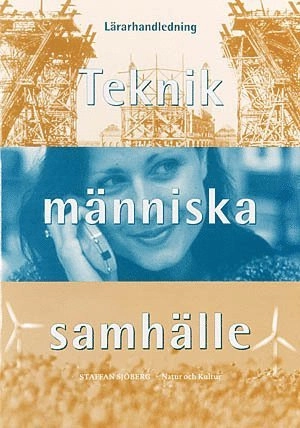 Teknik, människa, samhälle. Handledning för läraren; Staffan Sjöberg; 2000