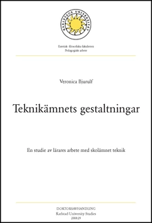 Teknikämnets gestaltningar : en studie av lärares arbete med skolämnet teknik