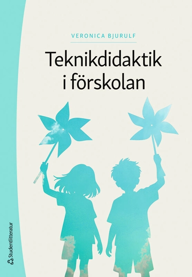 Teknikdidaktik i förskolan; Veronica Bjurulf; 2026