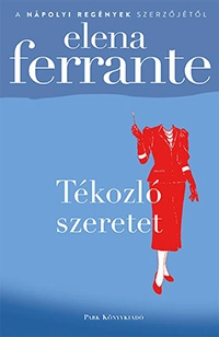 Tékozló szeretet; Elena Ferrante; 2021