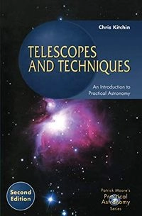 Telescopes and Techniques: An Introduction to Practical AstronomyPatrick Moore's practical astronomy series; Christopher R. Kitchin