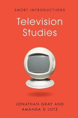Television Studies; Jonathan Gray, Amanda D. Lotz; 2011