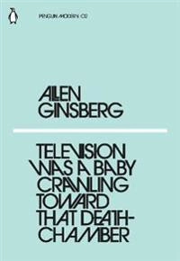 Television was a baby crawling toward that deathchamber; Allen Ginsberg; 2018