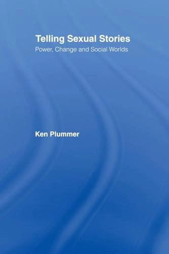 Telling sexual stories : power, change and social worlds; Kenneth Plummer; 1995