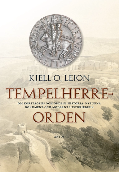 Tempelherreorden : om korstågens och ordens historia, nyfunna dokument och modernt historiebruk; Kjell O. Lejon; 2023