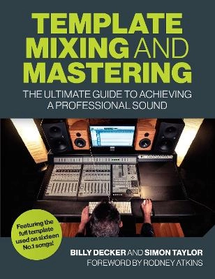 Template mixing and mastering : the ultimate guide to achieving a professional sound; Billy Decker; 2020
