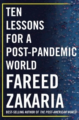 Ten lessons for a post-pandemic world; Fareed Zakaria; 2020