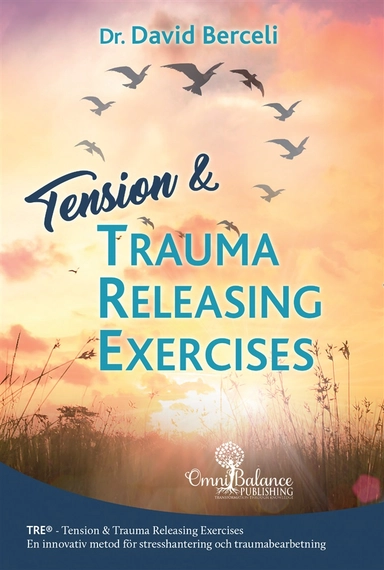 Tension & trauma releasing exercises : TRE - en innovativ metod för stresshantering och traumabearbetning; David Berceli; 2019