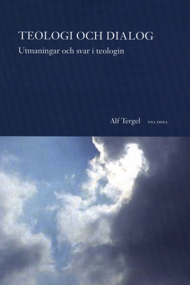 Teologi och dialog : utmaningar och svar i teologin; Alf Tergel; 2006