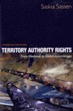 Territory, authority, rights : from medieval to global assemblages