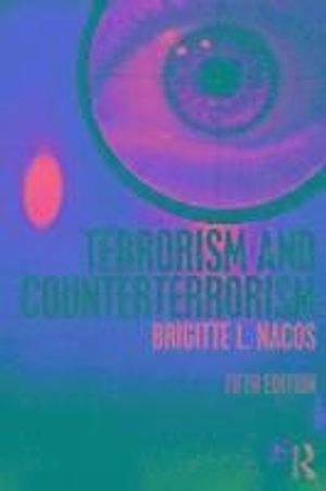 Terrorism and counterterrorism; Brigitte Lebens Nacos; 2016