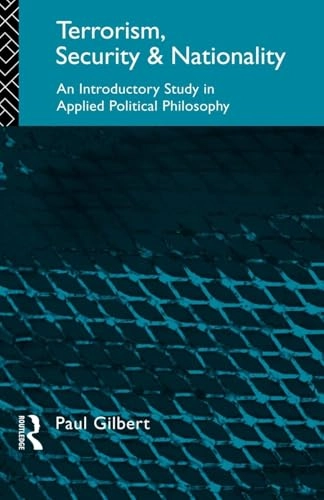 Terrorism, security, and nationality : an introductory study in applied political philosophy; Paul Gilbert; 1994