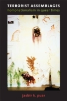Terrorist assemblages : homonationalism in queer times; Jasbir K. Puar; 2007