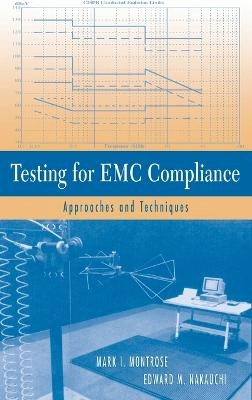 Testing for EMC Compliance: Approaches and Techniques; Mark I. Montrose; 2004