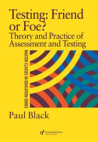 Testing: friend or foe? : theory and practice of assessment and testing