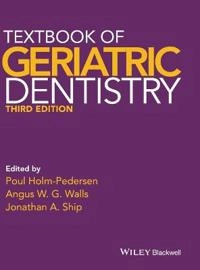 Textbook of Geriatric Dentistry; Poul Holm-Pedersen, Angus W G Walls, Jonathan A Ship; 2015