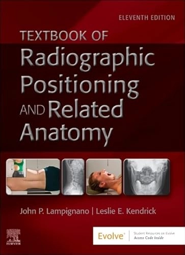 Textbook of radiographic positioning and related anatomy; John P. Lampignano; 2025