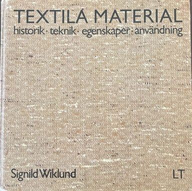 Textila material : historik, teknik, egenskaper, användning; Signild Wiklund; 1984