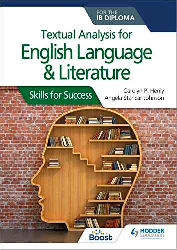 Textual analysis for English Language and Literature for the IB Diploma; Carolyn P Henly, Angela Stancar Johnson; 2019