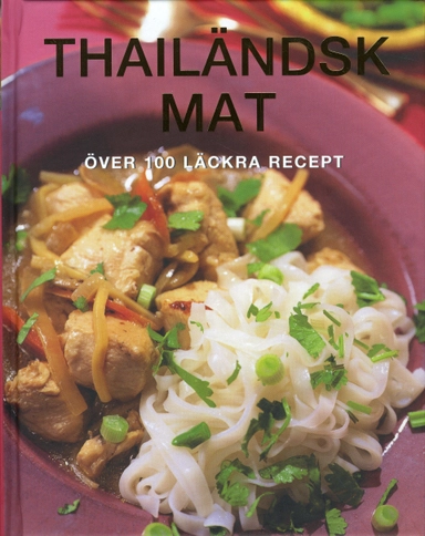 Thailändsk mat : över 100 läckra recept; Theresa Månsson; 2009