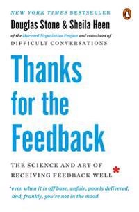 Thanks for the feedback : the science and art of receiving feedback well (even when it is off base, unfair, poorly delivered, and frankly, you're not in the mood)