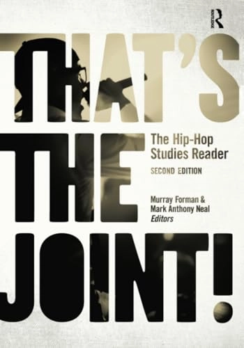 That's the joint! : the hip-hop studies reader; Murray Forman, Mark Anthony Neal; 2012