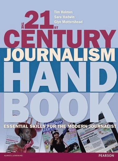 The 21st century journalism handbook : essential skills for the modern journalist; Tim Holmes; 2013