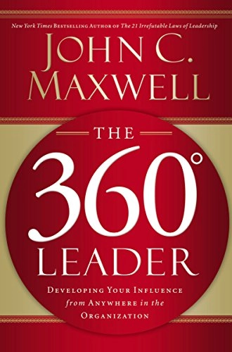 The 360 [degree symbol] leader : developing your influence from anywhere in the organization; John C. Maxwell; 2005