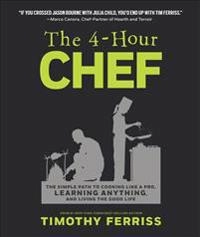 The 4-hour chef : the simple path to cooking like a pro, learning anything, and living the good life; Timothy Ferriss; 2012