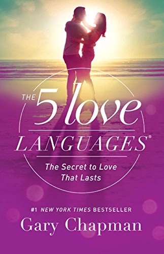 The 5 Love Languages : The Secret to Love That Lasts; Gary D. Chapman; 2015