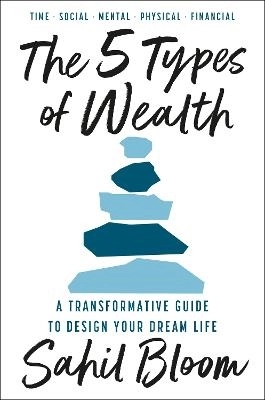 The 5 Types of Wealth; Sahil Bloom; 2025